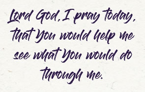Lord God, I pray today, that you would help me