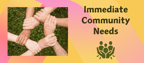 Immediate Community Needs